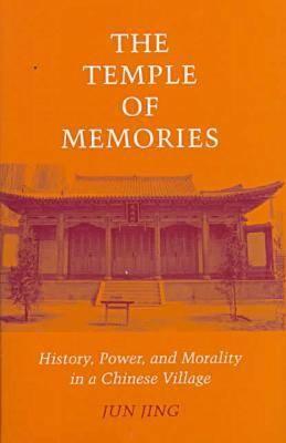 The Temple of Memories: History, Power, and Morality in a Chinese Village