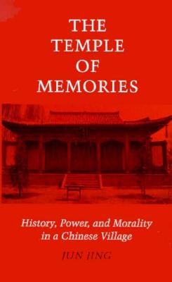 The Temple of Memories: History, Power, and Morality in a Chinese Village
