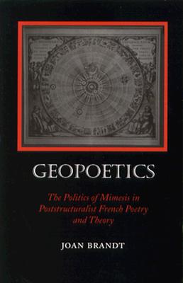 Geopoetics: The Politics of Mimesis in Poststructuralist French Poetry and Theory