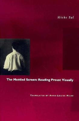 The Mottled Screen; Reading Proust Visually