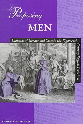 Proposing Men: Dialectics of Gender and Class in the Eighteenth-Century English Periodical