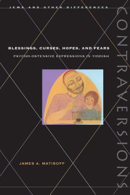 Blessings, Curses, Hopes, and Fears: Psycho-Ostensive Expressions in Yiddish (Contraversions: Jews and Other Differences)