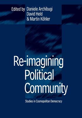 Re-Imagining Political Community: Studies in Cosmopolitan Democracy