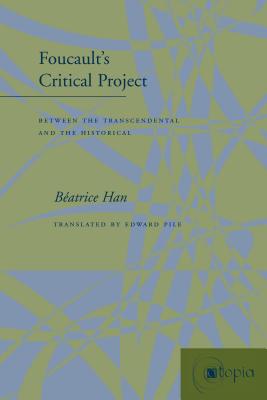 Image for Foucault?s Critical Project: Between the Transcendental and the Historical (Atopia: Philosophy, Political Theory, Aesthetics)