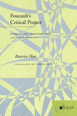 Image for Foucault's Critical Project: Between the Transcendental and the Historical Foucault's Critical Project: Between the Transcendental and the Historical