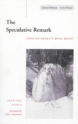 The Speculative Remark: (One of Hegels Bons Mots) (Cultural Memory in the Present)
