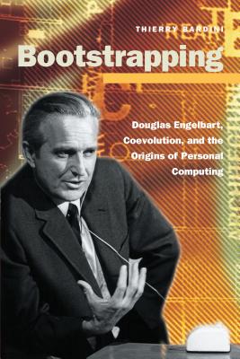 Bootstrapping: Douglas Engelbart, Coevolution, and the Origins of Personal Computing (Writing Science)