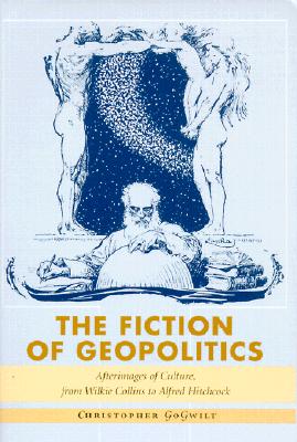 Image for The Fiction of Geopolitics: Afterimages of Culture, from Wilkie Collins to Alfred Hitchcock