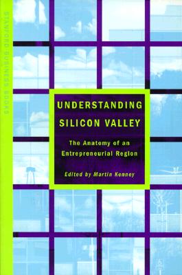 Understanding Silicon Valley: The Anatomy of an Entrepreneurial Region (Stanford Business Books (Paperback))