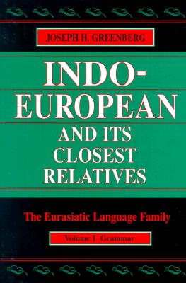 Indo-European and Its Closest Relatives: The Eurasiatic Language Family, Volume 1, Grammar