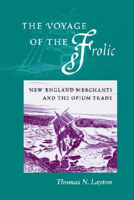The Voyage of the Frolic: New England Merchants and the Opium Trade