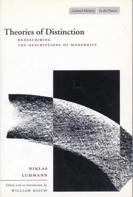Image for Theories of Distinction: Redescribing the Descriptions of Modernity (Cultural Memory in the Present)