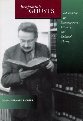 BENJAMIN'S GHOSTS Interventions in Contemporary Literary and Cultural Theory
