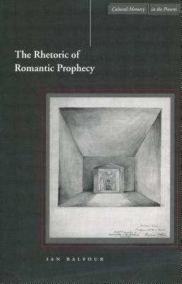 The Rhetoric of Romantic Prophecy (Cultural Memory in the Present)