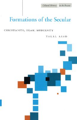 Image for Formations of the Secular: Christianity, Islam, Modernity (Cultural Memory in the Present)
