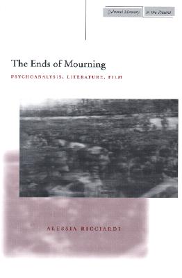 The Ends of Mourning: Psychoanalysis, Literature, Film (Cultural Memory in the Present)
