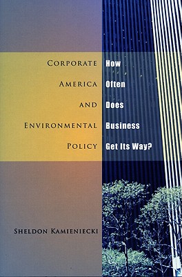 Corporate America and Environmental Policy: How Often Does Business Get Its Way