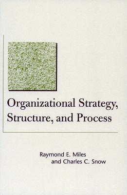 Organizational Strategy, Structure, and Process (Stanford Business Classics)