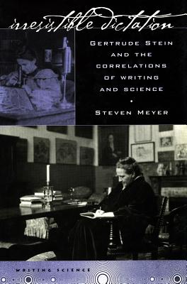 Irresistible Dictation: Gertrude Stein and the Correlations of Writing and Science (Writing Science)