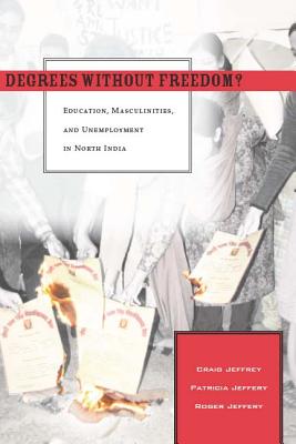 Degrees Without Freedom: Education, Masculinities, and Unemployment in North India