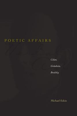 Poetic Affairs: Celan, Grnbein, Brodsky (Verbal Art: Studies in Poetics)