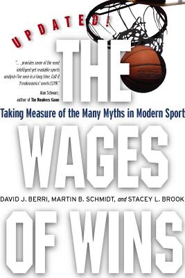 The Wages of Wins: Taking Measure of the Many Myths in Modern Sport. Updated Edition (Stanford Business Books)
