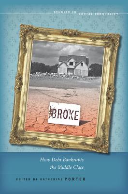 Image for Broke: How Debt Bankrupts the Middle Class (Studies in Social Inequality)