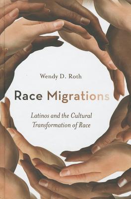 Race Migrations: Latinos and the Cultural Transformation of Race