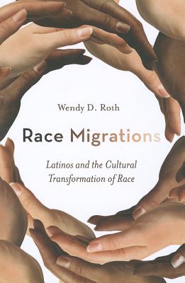 Race Migrations: Latinos and the Cultural Transformation of Race