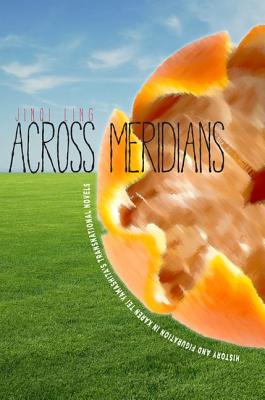 Across Meridians: History and Figuration in Karen Tei Yamashitas Transnational Novels (Asian America)
