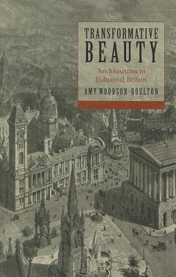 Transformative Beauty: Art Museums in Industrial Britain