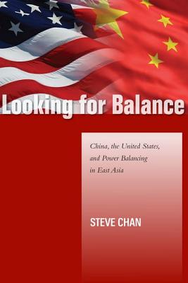 Looking for Balance: China, the United States, and Power Balancing in East Asia (Studies in Asian Security)