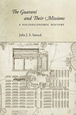 Image for The Guaraní and Their Missions: A Socioeconomic History
