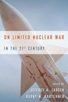 On Limited Nuclear War in the 21st Century (Stanford Security Studies)
