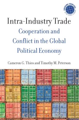 Intra-Industry Trade: Cooperation and Conflict in the Global Political Economy (Emerging Frontiers in the Global Economy)