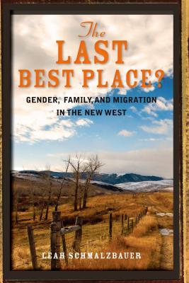 The Last Best Place: Gender, Family, and Migration in the New West