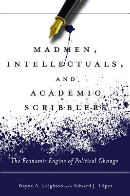 Image for Madmen, Intellectuals, and Academic Scribblers: The Economic Engine of Political Change