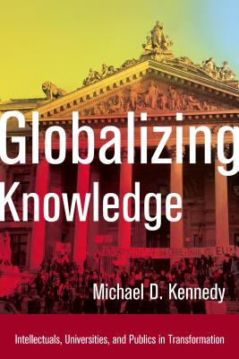 Globalizing Knowledge: Intellectuals, Universities, and Publics in Transformation