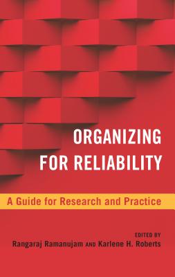 Organizing for Reliability: A Guide for Research and Practice (High Reliability and Crisis Management)