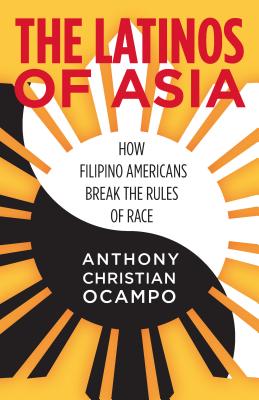 The Latinos of Asia: How Filipino Americans Break the Rules of Race