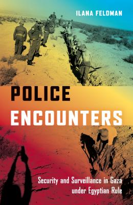 Image for Police Encounters: Security and Surveillance in Gaza under Egyptian Rule (Stanford Studies in Middle Eastern and Islamic Societies and Cultures)