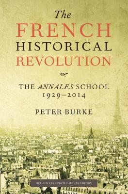 The French Historical Revolution: The Annales School, 1929-2014, Second Edition