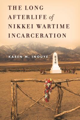 Image for The Long Afterlife of Nikkei Wartime Incarceration (Asian America)