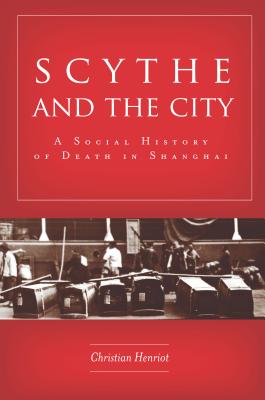 Image for Scythe and the City: A Social History of Death in Shanghai