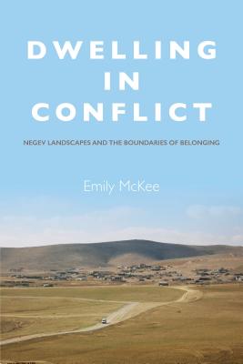 Image for Dwelling in Conflict: Negev Landscapes and the Boundaries of Belonging