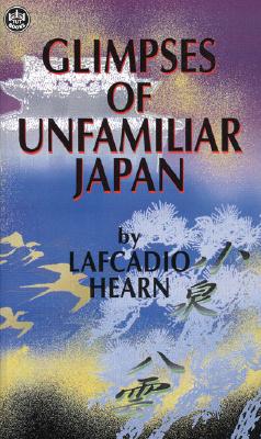 Image for Glimpses of Unfamiliar Japan (Lafcadio Hearn Collection)