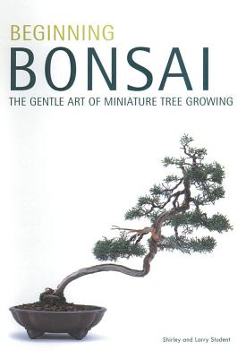 Image for Beginning Bonsai: The Gentle Art of Miniature Tree Growing