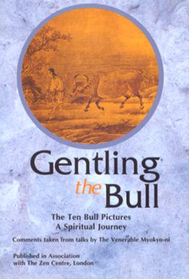 Gentling the Bull: The Ten Bull Pictures: A Spiritual Journey (Revised)
