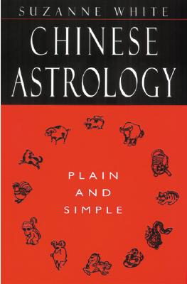Chinese Astrology Plain and Simple