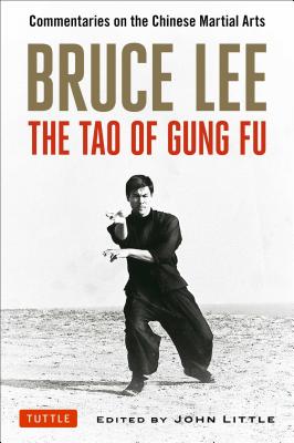 Bruce Lee The Tao of Gung Fu: Commentaries on the Chinese Martial Arts Image for Bruce Lee The Tao of Gung Fu: Commentaries on the Chinese Martial Arts